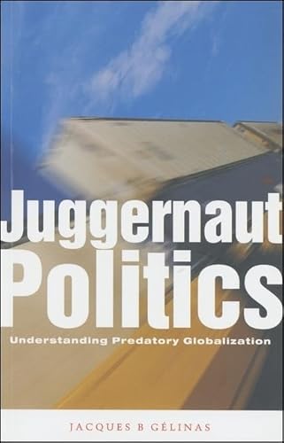 9781842771693: Juggernaut Politics: Understanding Predatory Globalization