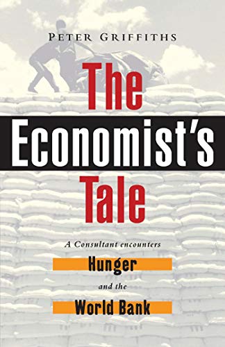 Beispielbild fr The Economist's Tale : A Consultant Encounters Hunger and the World Bank zum Verkauf von Better World Books