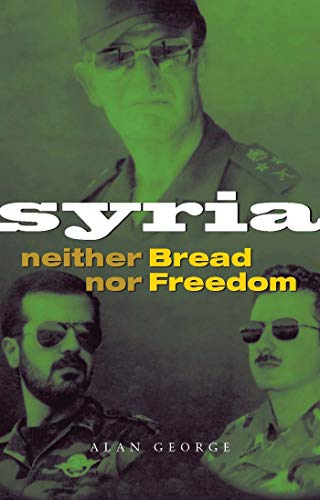 Syria: Neither Bread nor Freedom - Alan George