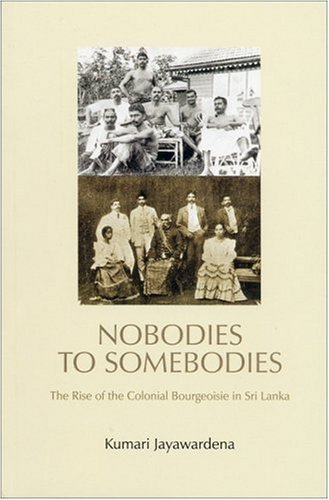 9781842772294: Nobodies to Somebodies: The Rise of the Colonial Bourgeoisie in Sri Lanka