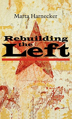 Rebuilding the Left - Harnecker, Marta