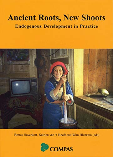 Beispielbild fr Ancient Roots, New Shoots: Endogenous Development in Practice zum Verkauf von dsmbooks