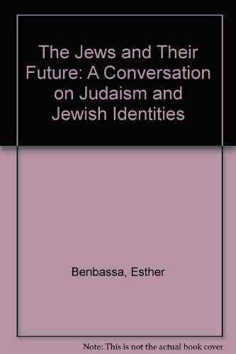 The Jews and Their Future: A Conversation on Judaism and Jewish Identities (9781842773901) by Benbassa, Esther; Attias, Jean-Christophe