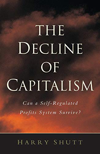 Beispielbild fr The Decline of Capitalism: Can a Self-Regulated Profits System Survive zum Verkauf von WorldofBooks