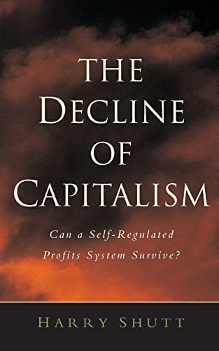 9781842774014: The Decline of Capitalism: Can a Self-Regulated Profits System Survive