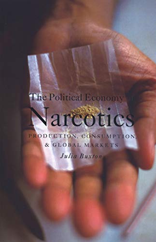 Beispielbild fr The Political Economy of Narcotics: Production, Consumption, & Global Markets zum Verkauf von Riverby Books