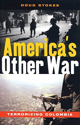 America's Other War: Terrorizing Colombia (9781842775479) by Stokes, Doug