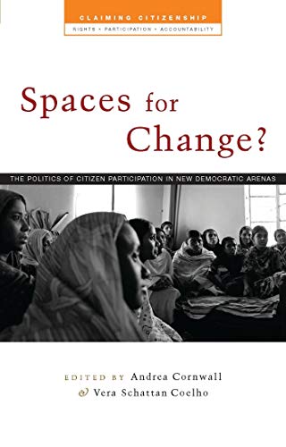 Spaces for Change?: The Politics of Citizen Participation in New Democratic Arenas (Claiming Citi...