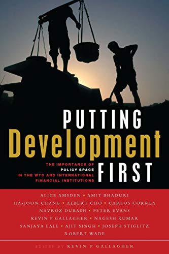 Imagen de archivo de Putting Development First : The Importance of Policy Space in the WTO and International Financial Institutions a la venta por Better World Books