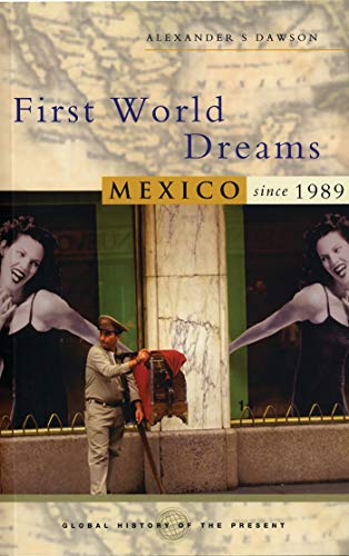 Stock image for First World Dreams: Mexico Since 1989 (Global History of the Present) for sale by HPB-Diamond