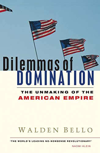 Dilemmas of Domination: The Unmaking of the American Empire (9781842776926) by Bello, Walden