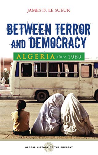 Imagen de archivo de Algeria Since 1989: Between Terror and Democracy (Global History of the Present) a la venta por Midtown Scholar Bookstore