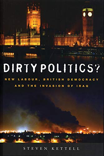 Imagen de archivo de Dirty Politics? : New Labour, British Democracy and the Invasion of Iraq a la venta por Better World Books