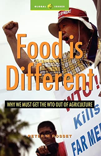 Stock image for Food is Different: Why We Must Get the WTO Out of Agriculture (Global Issues Series) for sale by SecondSale
