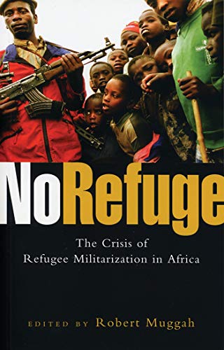 No Refuge: The Crisis of Refugee Militarization in Africa