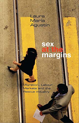 Stock image for Sex at the Margins: Migration, Labour Markets and the Rescue Industry for sale by ThriftBooks-Dallas