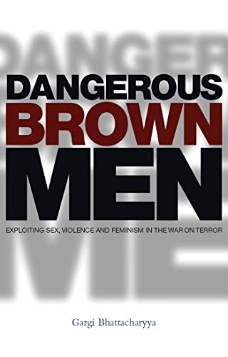 9781842778784: Dangerous Brown Men: Exploiting Sex, Violence and Feminism in the War on the Terror: Exploiting Sex, Violence and Feminism in the 'War on Terror'