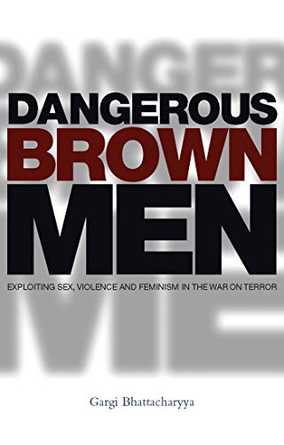 9781842778784: Dangerous Brown Men: Exploiting Sex, Violence and Feminism in the 'War on the Terror'