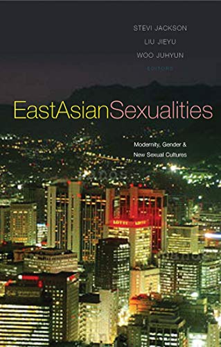 Stock image for East Asian Sexualities: Modernity, Gender and New Sexual Cultures for sale by ThriftBooks-Dallas