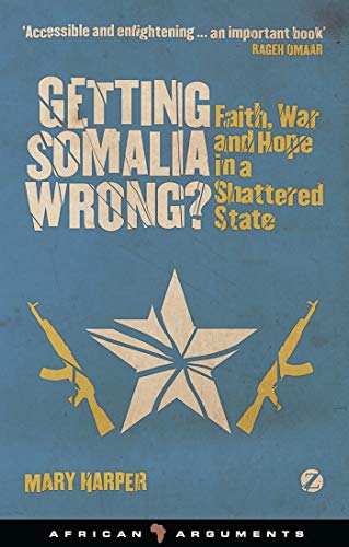 Imagen de archivo de Getting Somalia Wrong?: Faith, War and Hope in a Shattered State (African Arguments) a la venta por JEANCOBOOKS