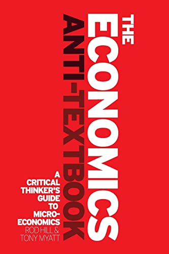 Beispielbild fr The Economics Anti-Textbook: A Critical Thinker's Guide to Microeconomics zum Verkauf von BooksRun