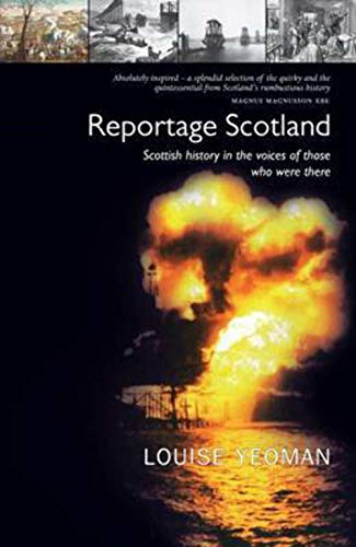Stock image for Reportage Scotland: Scottish History in the Voices of Those Who Were There for sale by WorldofBooks