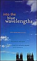 Stock image for Into the Blue Wavelengths: Love Poems and Elegies for sale by WorldofBooks