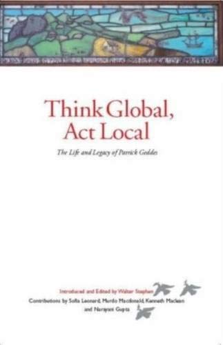 9781842820797: Think Global, Act Local: The Life and Legacy of Patrick Geddes