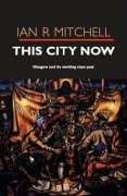 Stock image for This City Now: Glasgow and Its Working-Class Past for sale by WorldofBooks