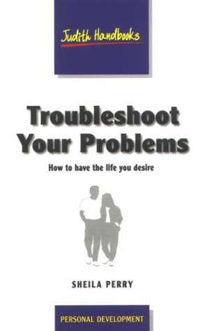 Stock image for Troubleshoot Your Problems: How to Have the Life You Desire (Judith Handbooks) for sale by AwesomeBooks