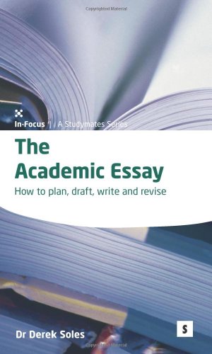 Stock image for The Academic Essay: How to Plan, Draft, Write and Revise: How to Plan, Draft, Write and Edit (In-Focus: A Studymates) for sale by WorldofBooks
