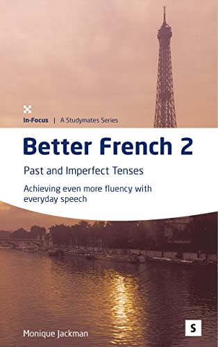 Stock image for Better French 2: Past and Imperfect Tenses - Achieving Even More Fluency (Studymates in Focus): Past and Imperfect Tenses: Achieveing Even More Fluency with Everyday Speech (Studymates in Focus S.) for sale by WorldofBooks