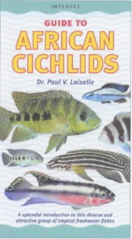 An Interpet Guide to African Cichlids (9781842860694) by Loiselle, Paul V.