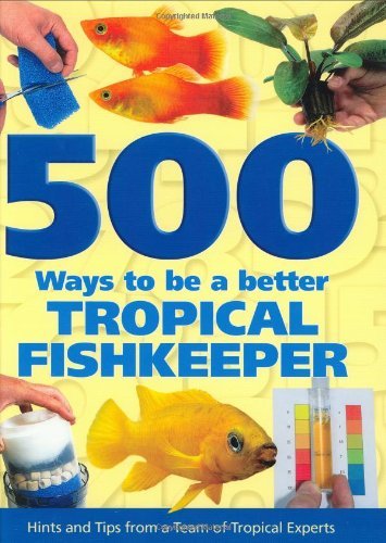 Imagen de archivo de 500 Ways To Be A Better Tropical Fishkeeper a la venta por WorldofBooks