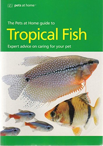 Stock image for The Pets at Home Guide to Tropical Fish for sale by WorldofBooks