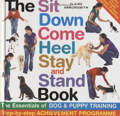 Beispielbild fr The Sit, Down, Come, Heel, Stay and Stand Book zum Verkauf von WorldofBooks