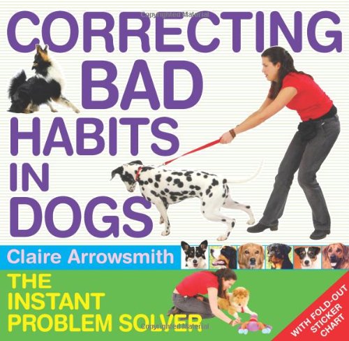 Stock image for Correcting Bad Habits in Dogs: The Perfect Problem Solver for sale by MusicMagpie