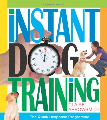 Imagen de archivo de Instant Dog Training. The quick response programme to understand your dog and train your dog with instant reward based training a la venta por AwesomeBooks