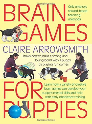 Stock image for Brain Games for Puppies: Learn how to build a stong and loving bond with a puppy by playing fun games for sale by AwesomeBooks