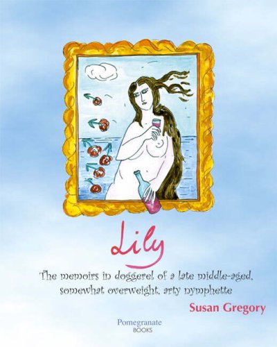 9781842890103: Lily: The Memoirs in Doggerel of a Late Middle-Aged, Somewhat Overweight, Arty Nymphette