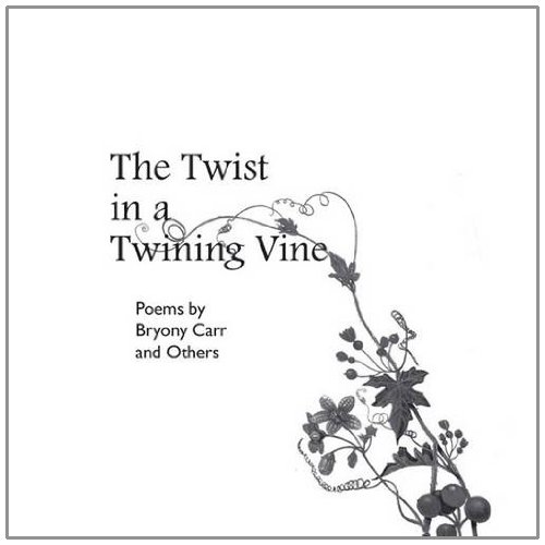 Beispielbild fr The Twist in a Twining Vine: Poems by Bryony Carr and Others zum Verkauf von Reuseabook