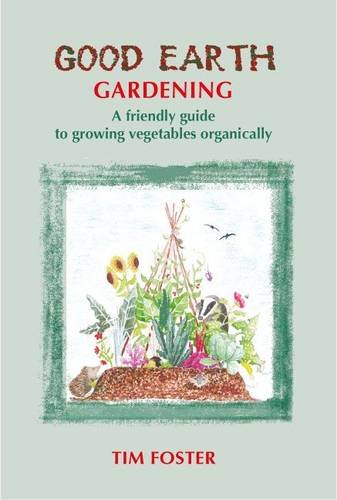 Beispielbild fr Good Earth Gardening: A Friendly Guide to Growing Vegetables Organically zum Verkauf von Reuseabook