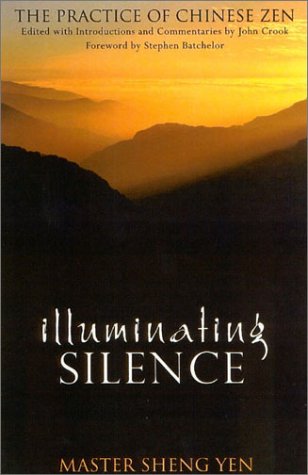Illuminating Silence: The Practice of Chinese Zen - Sheng-Yen