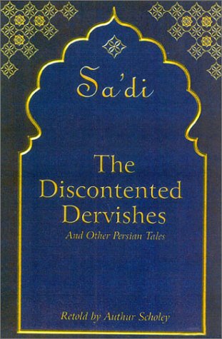 The Discontented Dervishes: And Other Persian Tales, Retold from Sa'di