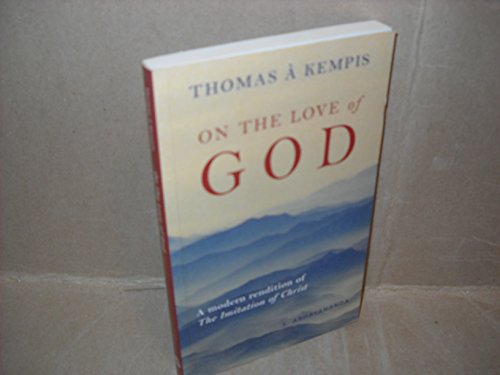 Beispielbild fr Thomas A Kempis - On the Love of God: A Modern Rendition of The Imitation of Christ zum Verkauf von WorldofBooks