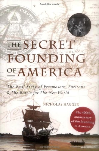 The Secret Founding of America: The Real Story of Freemasons, Puritans, and the Battle for the New World - Nicholas Hagger