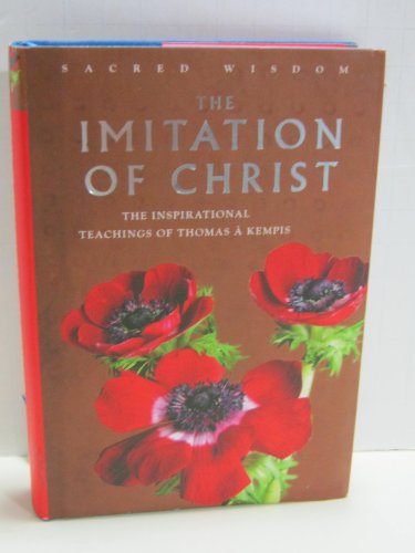 Stock image for The Imitation of Christ: The Inspirational Teachings of Thomas A. Kempis (Sacred Wisdom) for sale by SecondSale