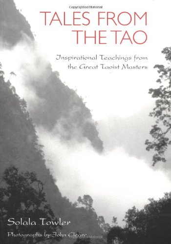 Tales From The Tao: Inspirational Teachings from the Great Taoist Masters - Solala Towler, John Cleare