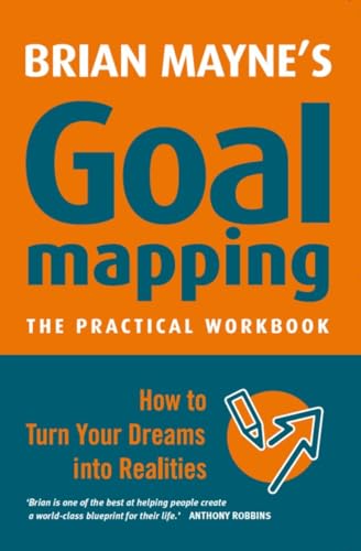 Goal Mapping: How to Turn Your Dreams into Realities (Handbook for Success) - Brian Mayne