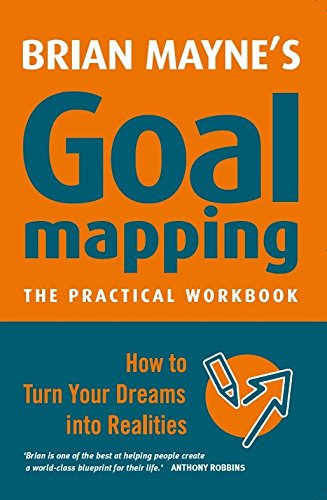 Goal Mapping: How to Turn Your Dreams into Realities (Handbook for Success) - Brian Mayne